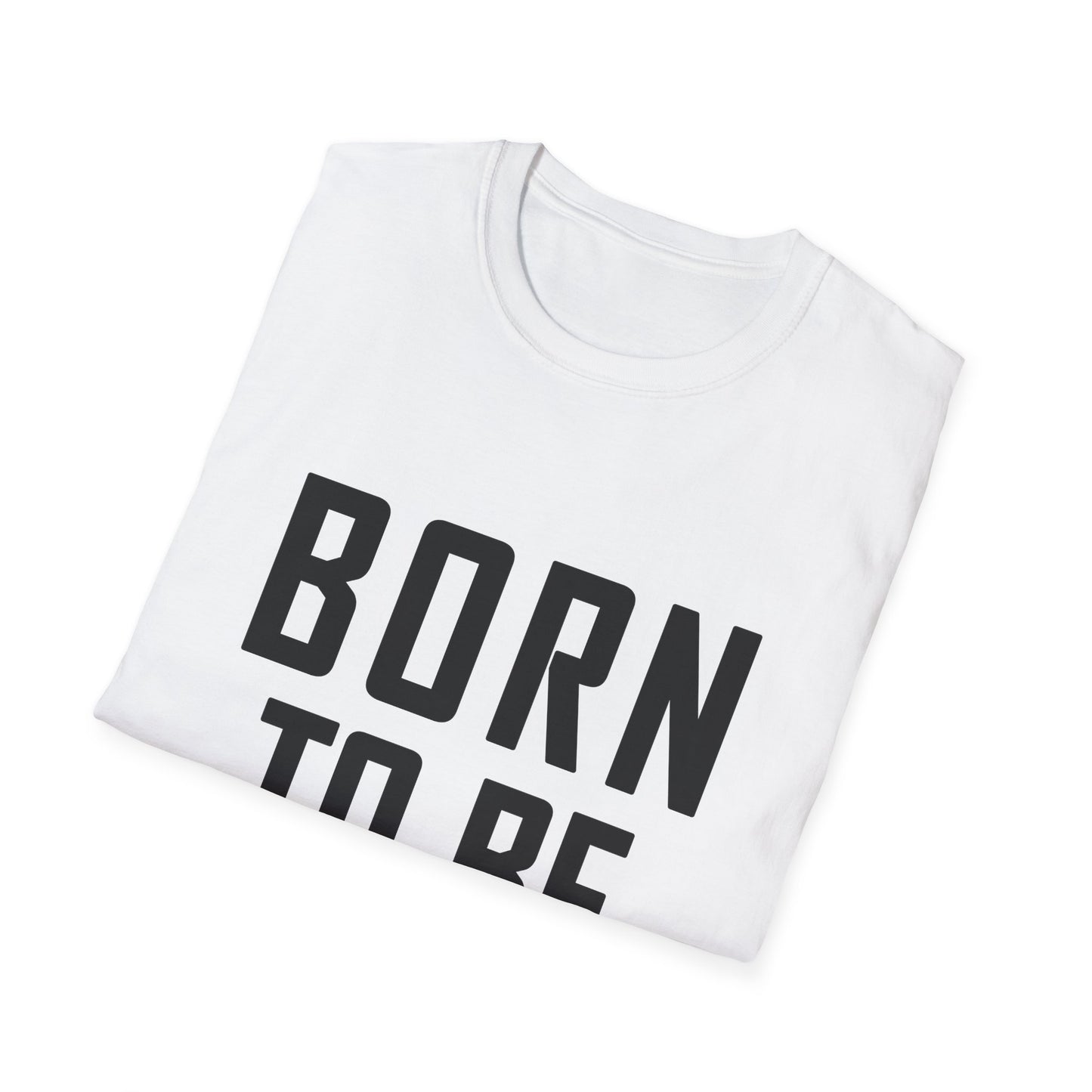 BORN TO BE STRONG Unisex Softstyle T-Shirt